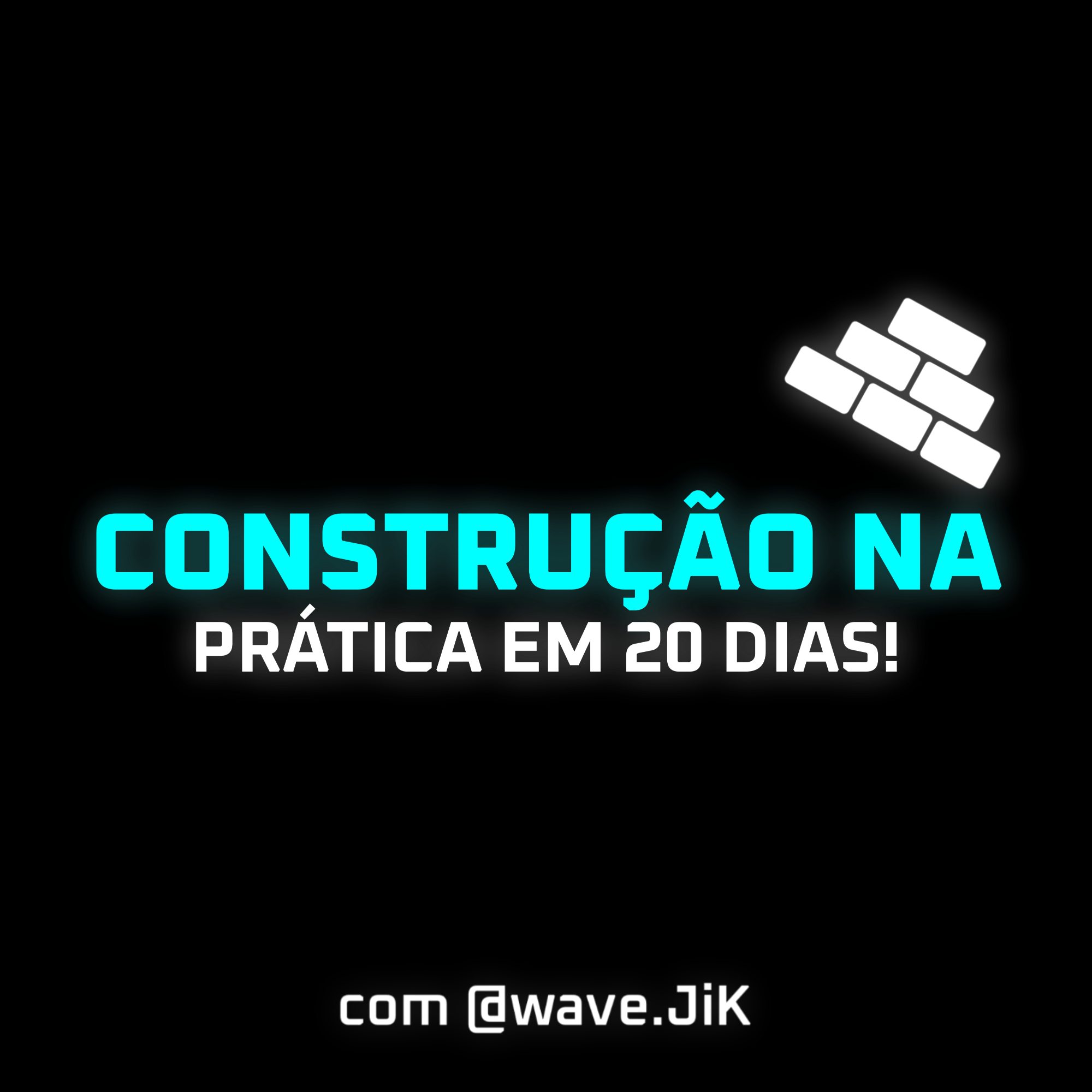 Construção na Prática em 20 dias, com @wave.JiK
